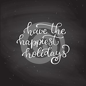 Hand drawn vector lettering Have a happiest holidays. c
