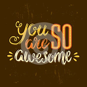 Hand drawn vector vintage lettering You are so awesome