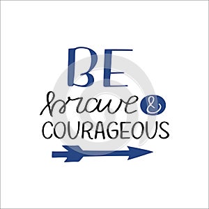 Hand drawn words with inspirational quote Be brave and courageous
