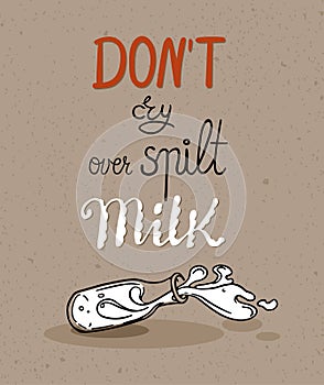 Hand lettered English Proverb - Dont cry over spilt Milk.