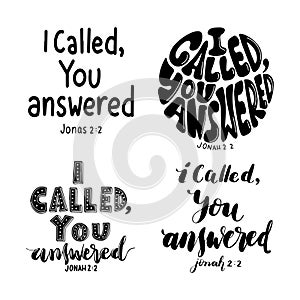 Hand Lettered I Called, You Answered On White Background