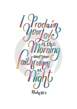 Hand Lettered I Proclaim Your Love In The Morning And Your Faithfulness at Night On White Background