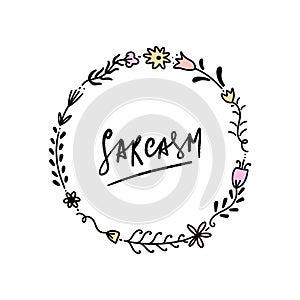 Hand lettered sarcasm text and floral frame, type label, print photo