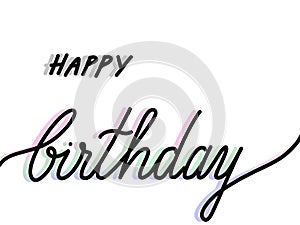 Hand lettered text happy birthday isolated on white