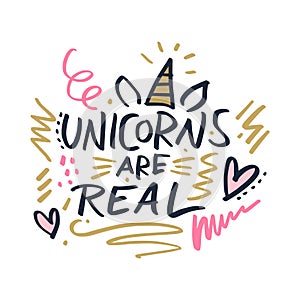 Hand lettered Unicorns are real text, type label, print. Vector Illustration. Isolated on white background