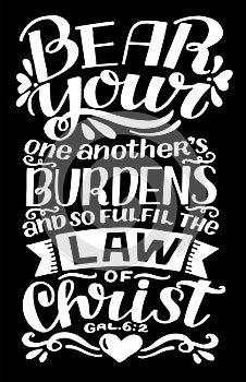 Hand lettering Bear your one another burdens on black background.