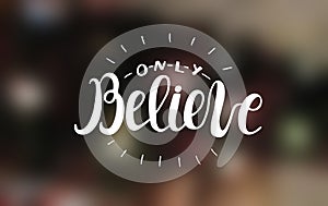 Hand lettering Only believe with radiating rays