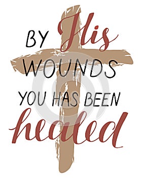 Hand lettering with bibe verse By His wounds you has been healed with a cross.