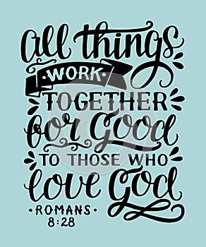 Hand lettering with bible verse All things work together for good to them that love God.