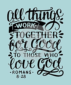 Hand lettering with bible verse All things work together for good to them that love God. photo