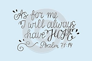 Hand lettering with bible verse As for me, I will always have HOPE. Psalm.