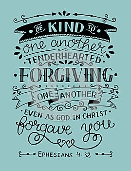 Hand lettering with bible verse Be kind to one another, tenderhearted, forgiving even as God in Christ forgave you.