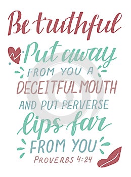 Hand lettering with bible verse Be truthful. Put away from you a deceitful mouth.