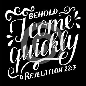 Hand lettering with Bible verse Behold I come quickly.