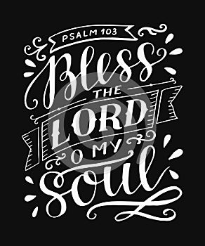 Hand lettering with bible verse Bless the Lord, o my soul on black background. Psalm.