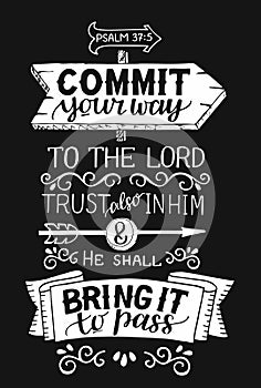 Hand lettering with bible verse Commit your way to the Lord and He shall bring it to pass on black background