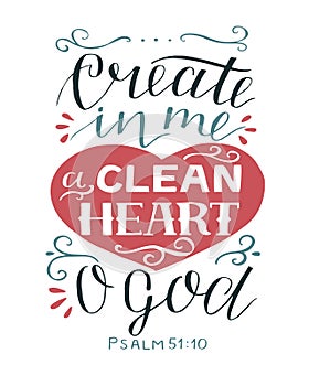 Hand lettering with bible verse Create in me a clean heart O God. Psalm.