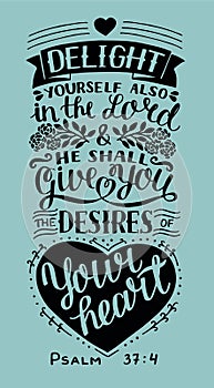 Hand lettering with bible verse Delight yourself also in the Lord and He shall give you the desires of your heart. Psalm.