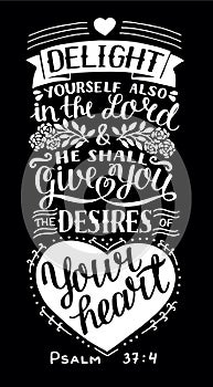 Hand lettering with bible verse Delight yourself also in the Lord and He shall give you the desires of your heart. Psalm.