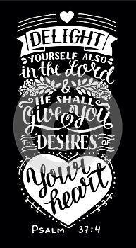 Hand lettering with bible verse Delight yourself also in the Lord and He shall give you the desires of your heart. Psalm. photo