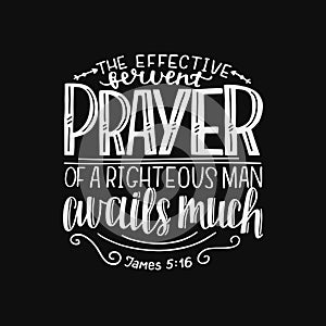 Hand lettering with bible verse The effective fervent prayer of a righteous man avails much on black background photo
