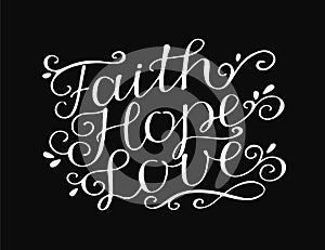 Hand lettering with bible verse Faith, hope and love on black background.