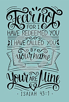 Hand lettering with bible verse Fear not, for I have redeemed yu, called by your name. Isaiah photo