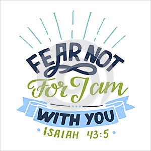 Hand lettering with bible verse Fear not, for J am with you