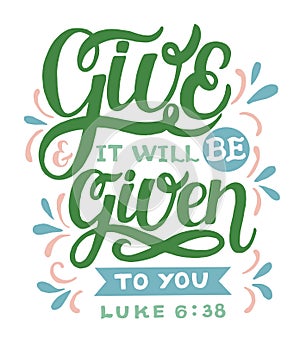 Hand lettering with bible verse Give and it will be given to you