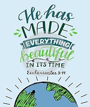Hand lettering with Bible verse He has made everything beautiful in its time with globe.