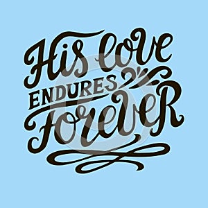 Hand lettering with bible verse His love endures foreveron blue background. Psalm