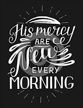 Hand lettering with bible verse His mercy are new every morning on black background. photo