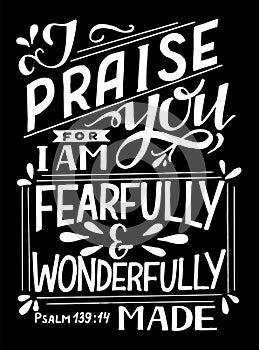 Hand lettering with Bible verse I praise you, fearfully and wonderfully made on black background