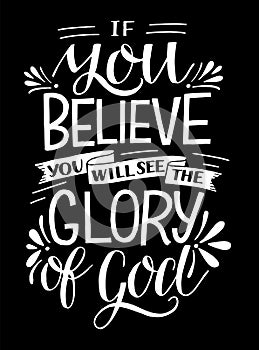 Hand lettering with Bible verse If you believe, will see the Glory of God