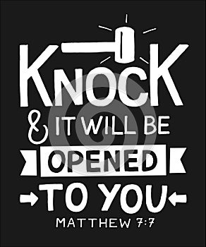 Hand lettering with bible verse Knock and it will be opened to you on black background.