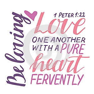 Hand lettering and bible verse Love one another with a pure heart fervently