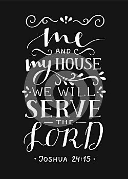 Hand lettering with bible verse Me and my house we will serve the Lord.