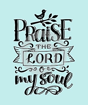 Hand lettering with bible verse Praise the Lord o my soul. Psalm