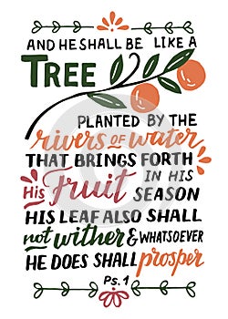 Hand lettering with Bible verse And he shall be like a tree. Psalm