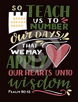 Hand lettering with Bible Verse So teach us to number our days that we may apply our hearts unto wisddom