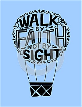 Hand lettering with bible verse We walk by faith, not by sight, made on flying balloon