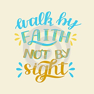 Hand lettering with Bible verse Walk by faith, not signt