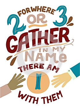 Hand lettering with Bible verse For where two or three gather in my name