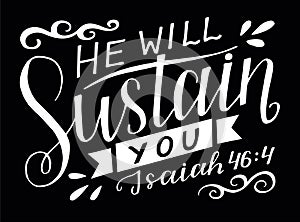 Hand lettering with bible verse He will sustain you on black background.