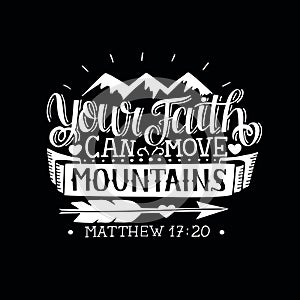 Hand lettering with bible verse Your faith can move mountains on black background.