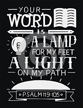 Hand lettering with bible verse Your word is a lamp for my feet, a light on my path on black background. Psalm