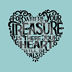 Hand lettering with bible verses Where your treasure is, there your heart will be also on blue background.