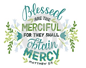 Hand lettering Blessed are the merciful with flowers