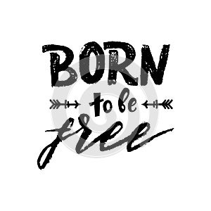 Hand lettering Born to be free. Vector illustration