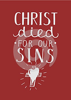 Hand lettering Christ died for our sins, made near cross.